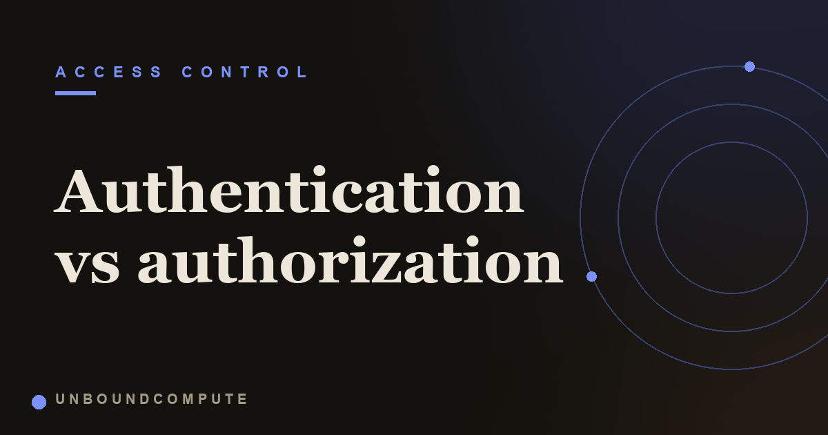 Authentication vs authorization, explained with examples