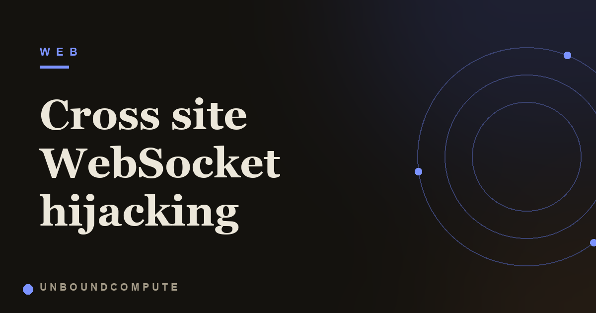 Cross Site WebSocket Hijacking: The CSRF of WebSockets