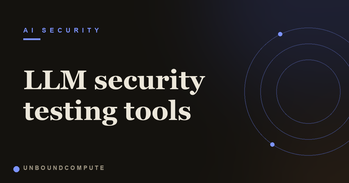 LLM Security Testing Tools: A Vendor Neutral Landscape Guide