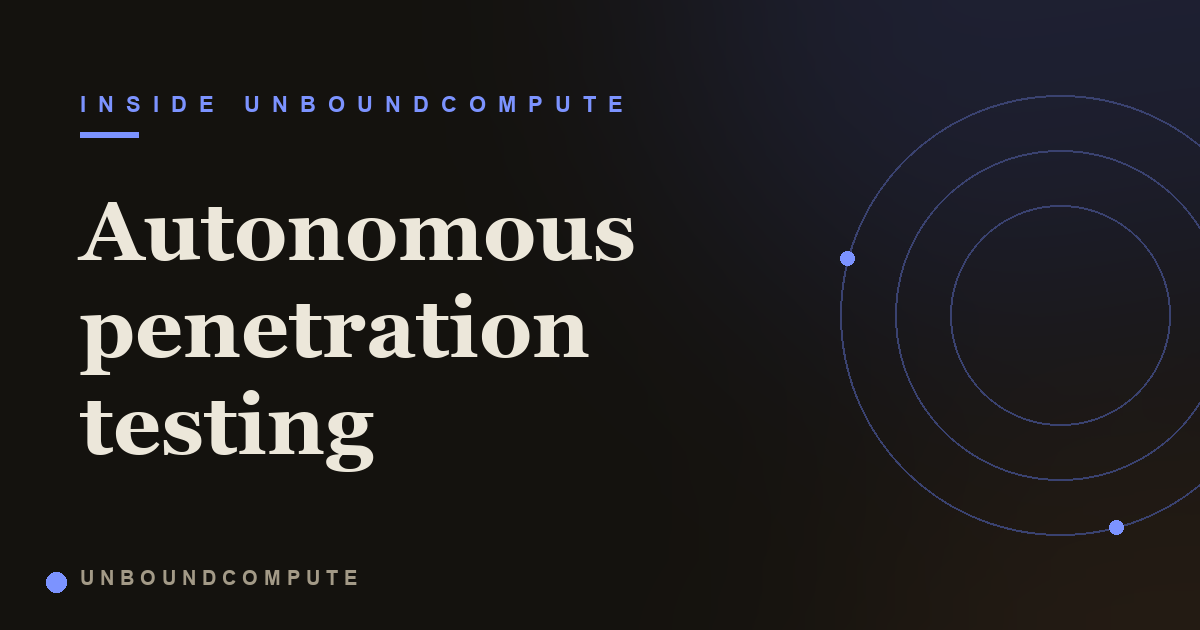 Meet UnboundCompute, an autonomous security researcher for web apps and APIs