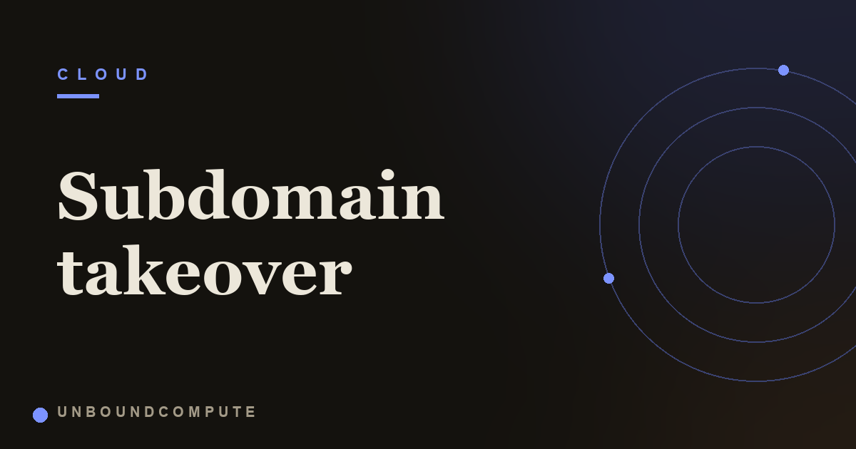 What Is Subdomain Takeover and Why a Forgotten DNS Record Is Dangerous