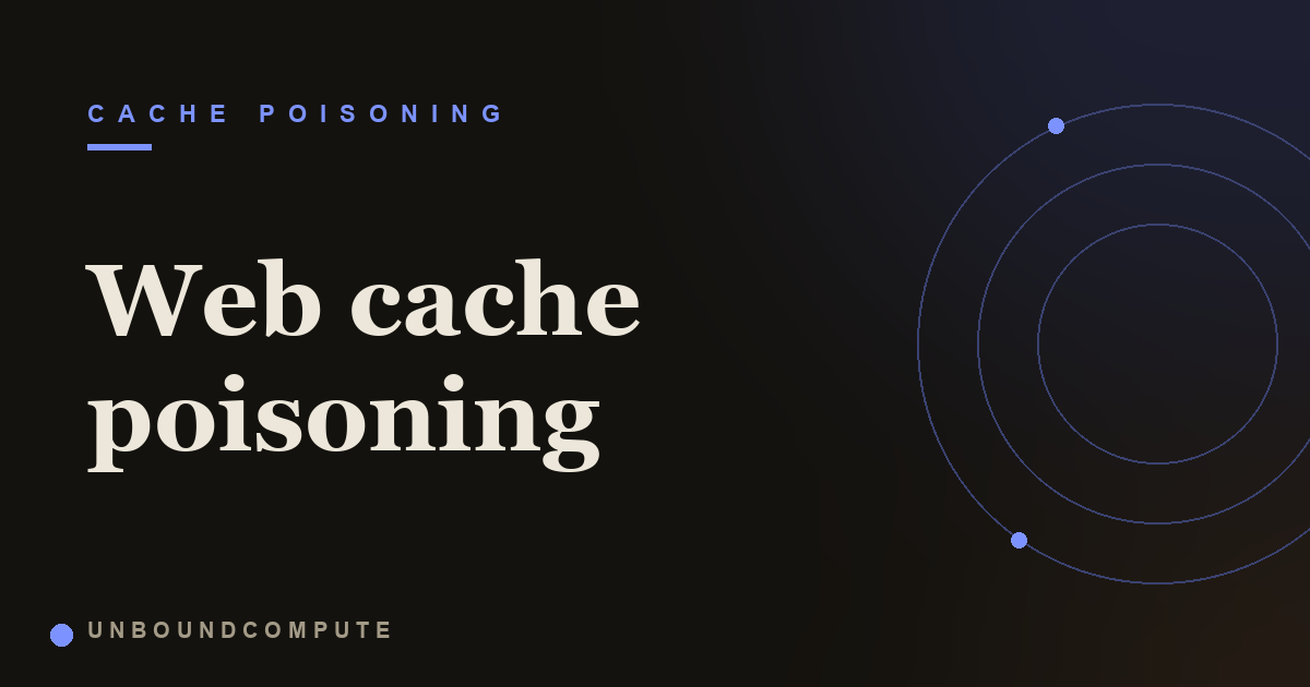 What is Web Cache Poisoning? How One Request Hits Many Users