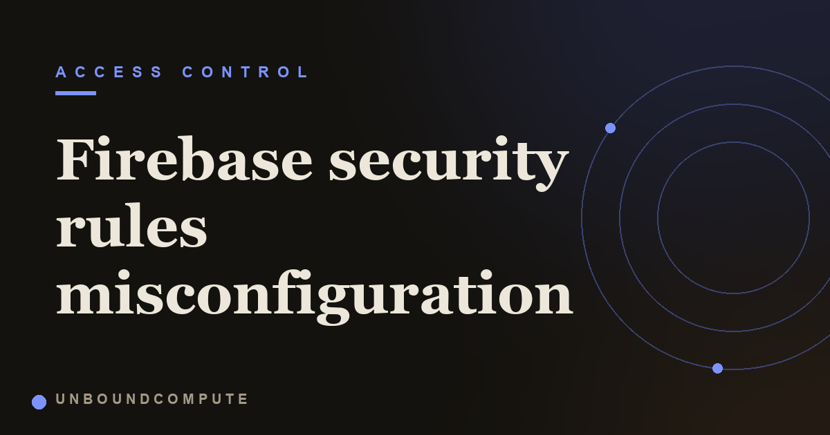 Firebase Security Rules Misconfiguration: When Any Client Reads Everyone's Data