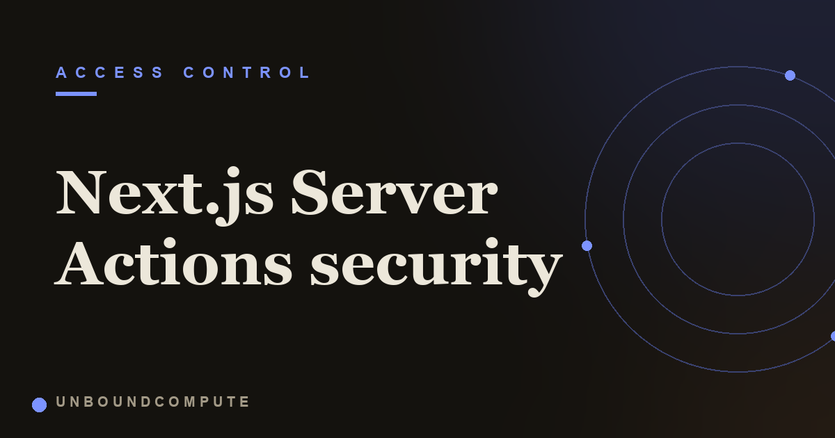 Next.js Server Actions Security: Every Action Is a Public Endpoint