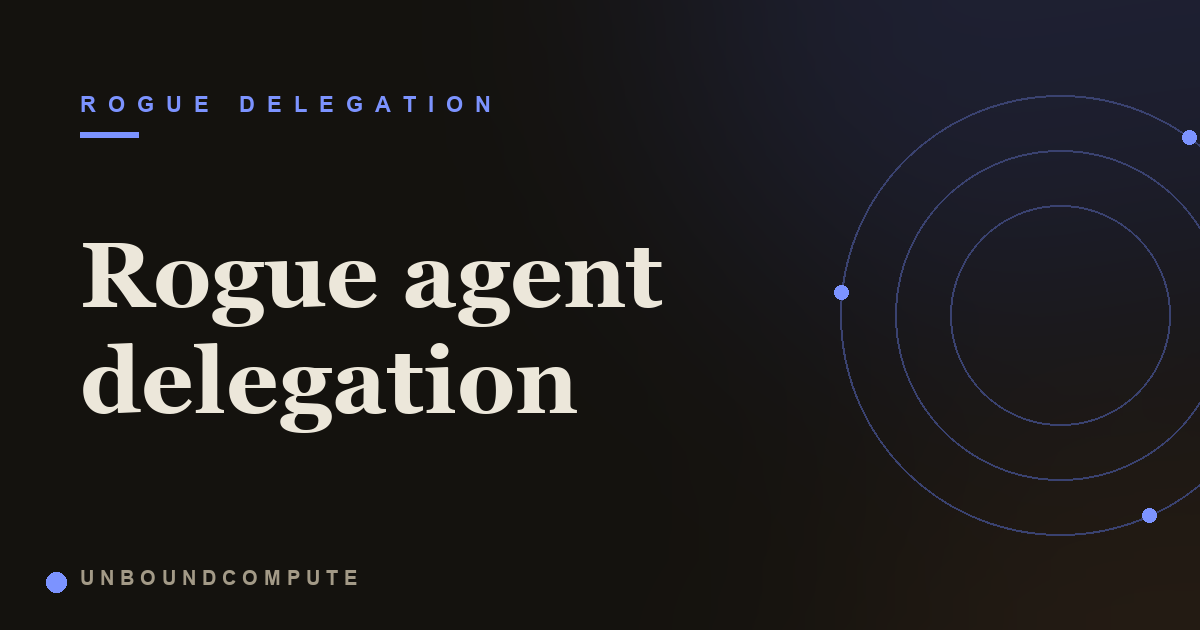 Rogue Agent Delegation Explained