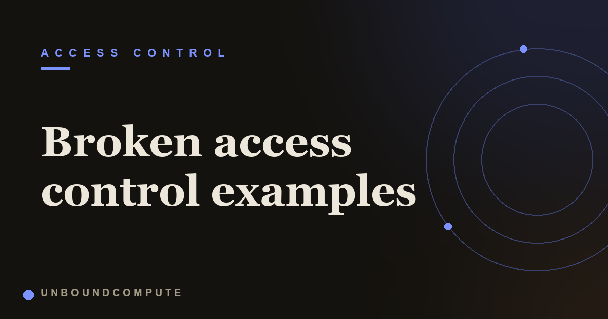 Broken Access Control Examples: Five Requests That Should Have Been Denied