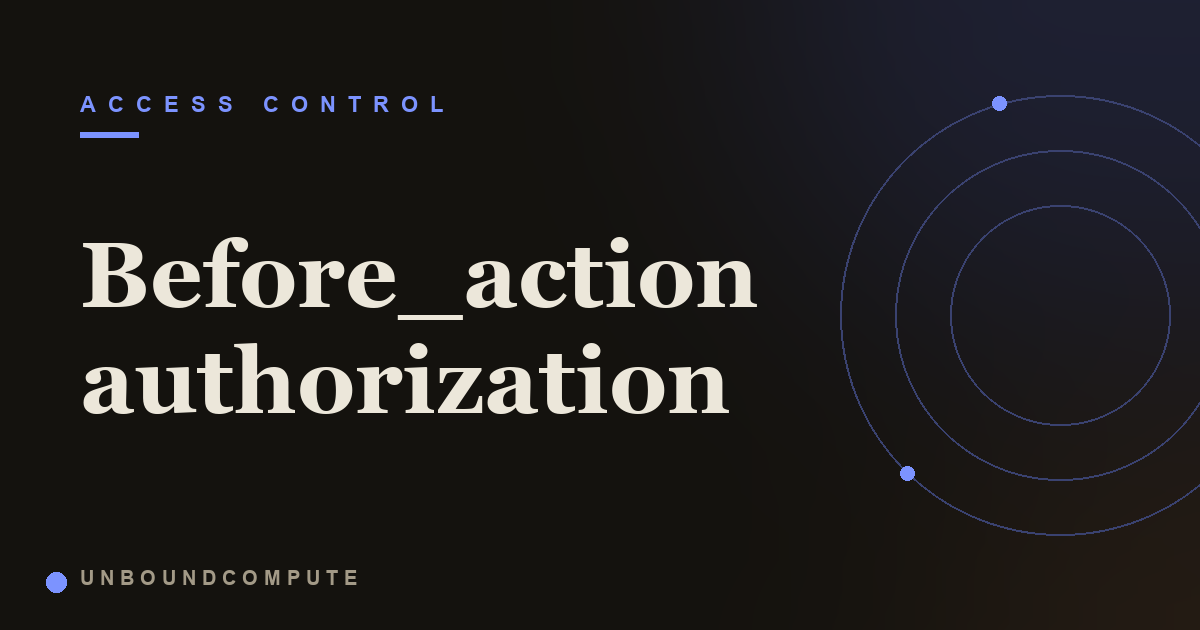 How before_action Authorization Bypasses Happen in Rails
