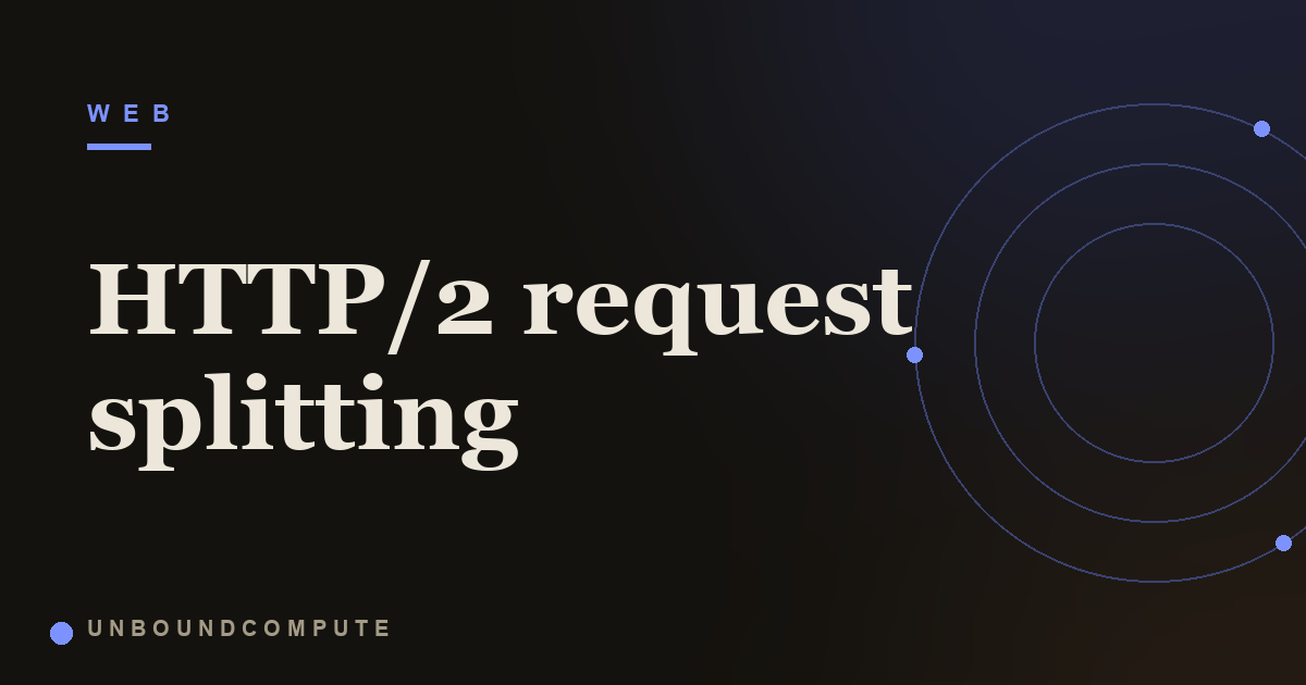 HTTP/2 Request Splitting Explained